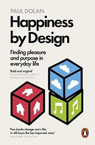 Happiness by Design - Finding Pleasure and Purpose in Everyday Life