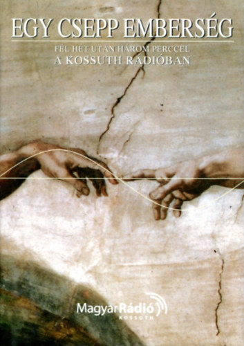 Egy csepp embers�g III. - Gondolatok a Kossuth R�di�ban f�l h�t ut�n...