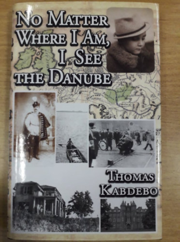 Thomas Kabdebo - No Matter Where I Am, I See the Danube