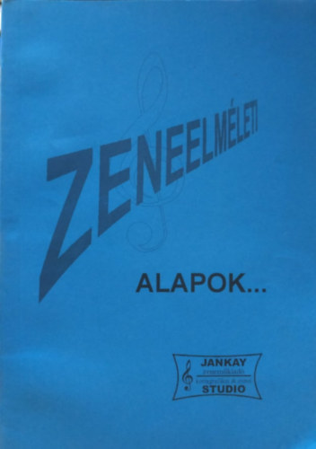 Zeneelmleti alapok... (Jankay Zenemkiad)