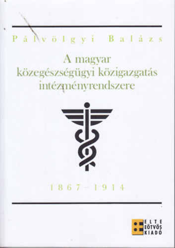 A magyar kzegszsggyi kzigazgats intzmnyrendszere (1867-1914) - Kiplsnek s mkdsnek vizsglata a himl, a trachoma s a tbc elleni kzdelem fejldsnek tkrben