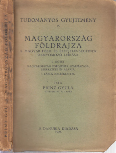 Magyarorszg fldrajza I.- Magyarorszg fldjnek szrmazsa, szerkezete s alakja (Tudomnyos gyjtemny 15.)