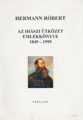 Hermann Rbert - Az ihszi tkzet emlkknyve 1849- 1999