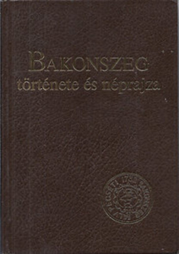 Ujvry Zoltn  (szerk.) - Bakonszeg trtnete s nprajza