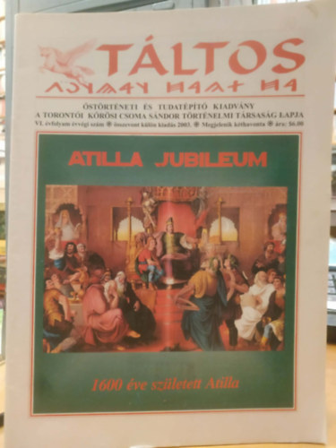 T�ltos VI. �vfolyam �vv�gi sz�m �sszevont k�l�n kiad�s 2003. - Atilla Jubileum - 1600 �ve sz�letett Atilla