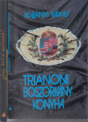 Szraz Mikls Gyrgy  Kollnyi Kroly (szerk.) - 2 db. trianonnal kapcsolatos m (Trianoni boszorknykonyha + Jaj, hol a mltunk?- A Trianon-jelensg)