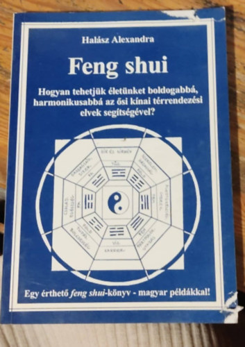 Feng shui - Hogyan tehetjk letnket boldogabb, harmonikusabb az si knai trrendezsi elvek segtsgvel?