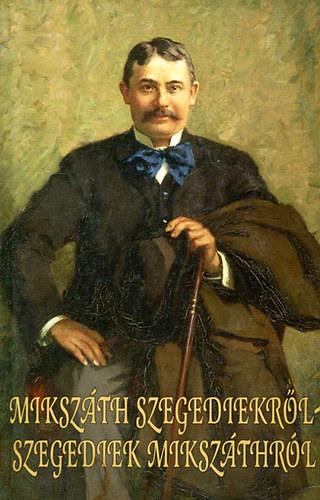 Miksz�th szegediekr�l - Szegediek Miksz�thr�l