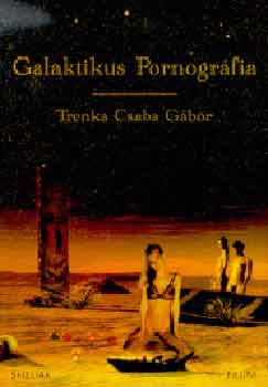 Trenka Csaba Gbor - Galaktikus pornogrfia