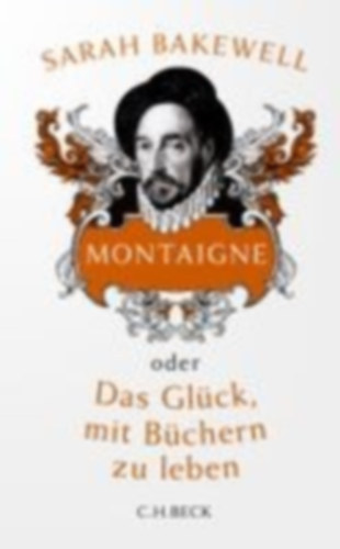 Montaigne - oder Das Gl�ck, mit B�chern zu leben
