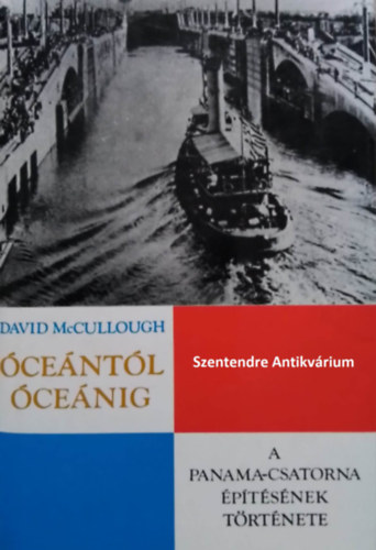 Vmosi Pl  David McCullough (Ford.) - centl cenig - A Panama-csatorna ptsnek trtnete (sajt kppel! szent. antikv.)