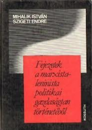 Mihalik Istvn;Szigeti Endre - Fejezetek a marxista-leninista politikai gazdasgtan trtnetbl