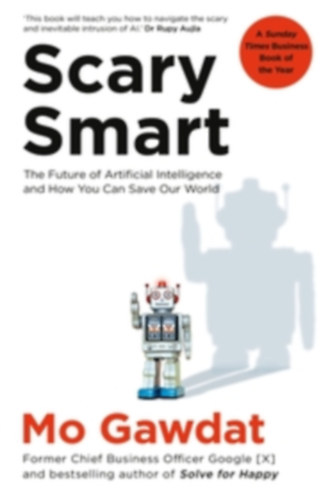Mo Gawdat - Scary Smart : The Future of Artificial Intelligence and How You Can Save Our World (Bluebird)