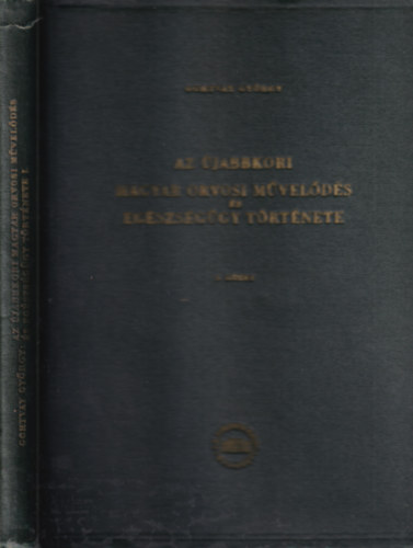 Az �jabbkori magyar orvosi m�vel�d�s �s eg�szs�g�gy t�rt�nete. I. k�tet. Unicus