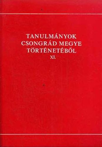 Blazovich Lszl (szerk.) - Tanulmnyok Csongrd megye trtnetbl XI.