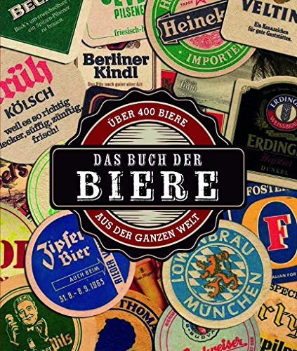 Stuart Derrick Mark Kelly - Das Buch der Biere: �ber 400 Biere aus der ganzen Welt