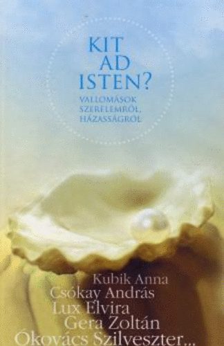 Kit ad Isten? - Vallomsok szerelemrl, hzassgrl