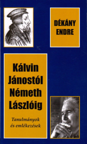Klvin Jnostl Nmeth Lszlig - Tanulmnyok s emlkezsek (Dediklt)