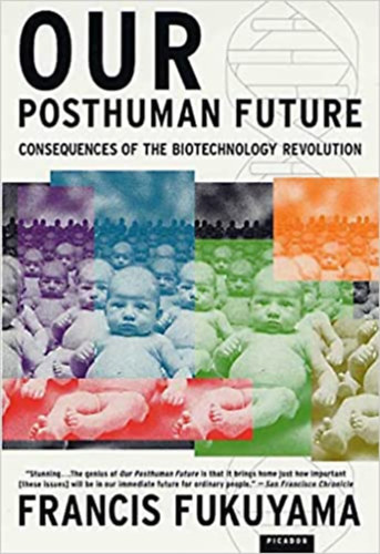 Francis Fukuyama - Our Posthuman Future