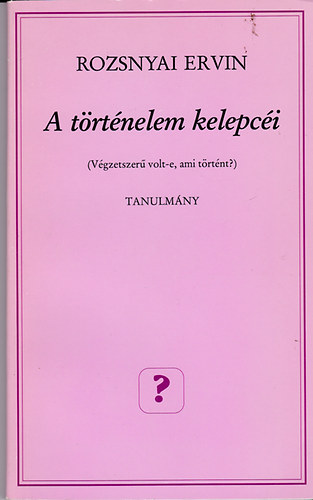 A trtnelem kelepci (Vgzetszer volt-e, ami trtnt?)- Tanulmny