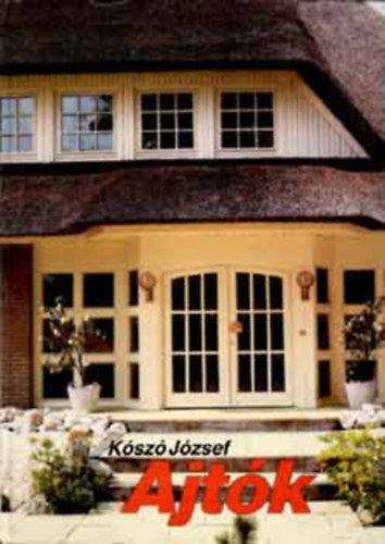 Ajtk   - Hazai ajtfajtk - Az ajtk kiegszt szerelvnyei - A fbb ajtfajtk csoportostsa - Az ajtk pletfizikai tulajdonsgai (Sznes s fekete-fehr brkkal, fotkkal illlusztrlva. Tanknyvi szm: 31867.)