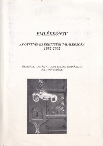 Emlkknyv -Az tvenves rettsgi tallkozra 1952-2002