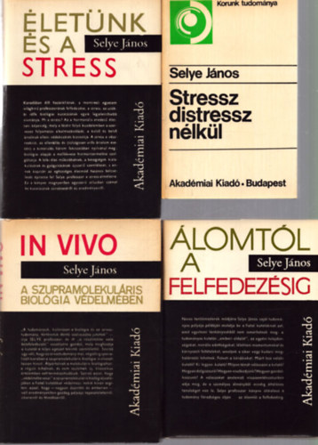 4 db Selye Jnos ktet: letnk s a stress - lomtl a felfedezsig - In Vivo: A szupramolekulris biolgia vdelmben - Stressz distressz nlkl