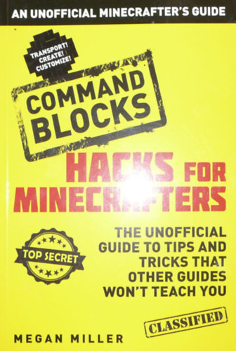 Megan Miller - Hacks for Minecrafters: Command Blocks: An Unofficial Minecrafter's Guide