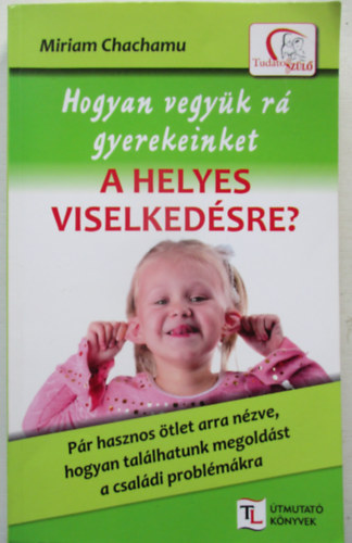 Hogyan vegyk r gyerekeinket a helyes viselkedsre?