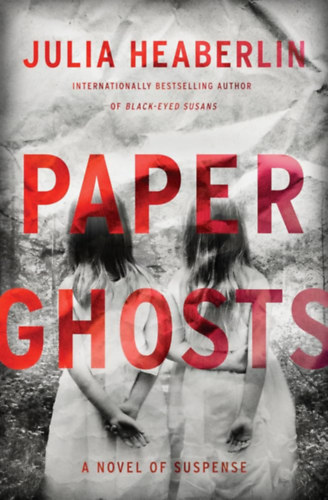 Julia Heaberlin - Paper Ghosts: A Novel of Suspense