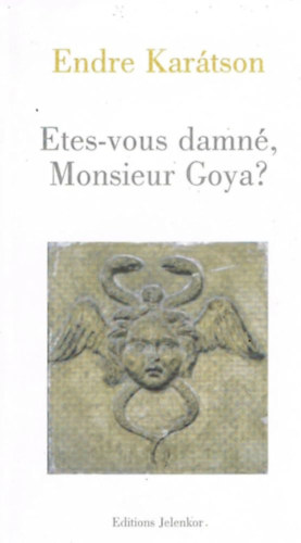 Kar�tson Endre - Etes-vous damn�, Monsieur Goya?