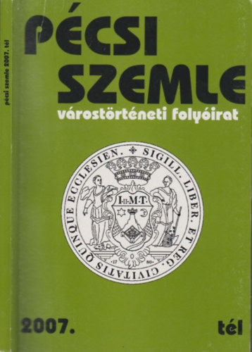 Romvry Ferenc  (szerk.) - Pcsi szemle 2007/tl (Vrostrtneti folyirat)