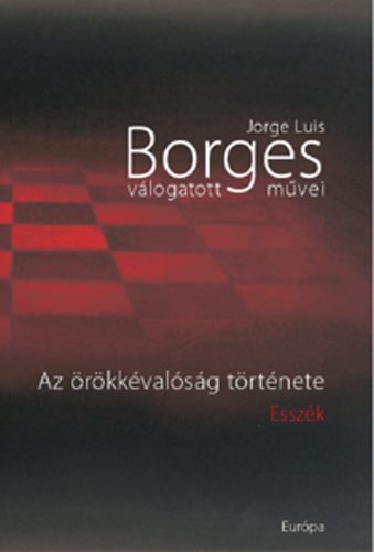 Jorge Luis Borges - Az rkkvalsg trtnete - Esszk
