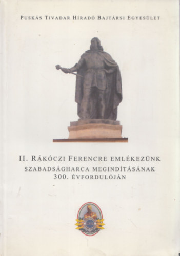 II. Rákóczi Ferencre emlékezünk szabadságharca megindításának 300. évfordulójára (Vörös Béla által dedikált)