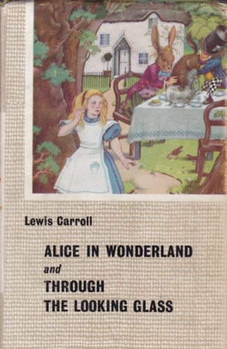 Lewis Carroll - Alice in Wonderland and Through the Looking Glass