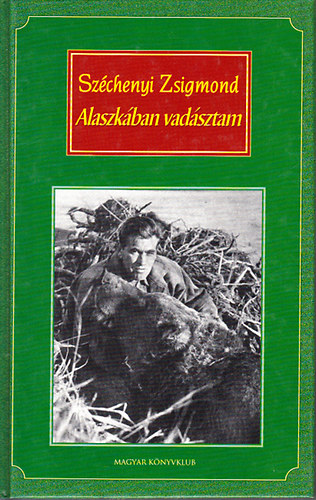 Szchenyi Zsigmond - Alaszkban vadsztam (Vadsznapl 1935. augusztus-oktber)