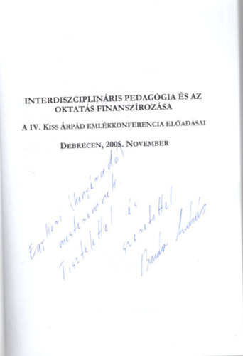 Interdiszciplinris pedaggia s az oktats finanszrozsa - A IV. Kiss rpd Emlkkonferencia eladsai Debrecen, 2005. november (dediklt)