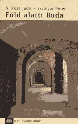 N. K�sa J.-Szably�r P. - F�ld alatti Buda