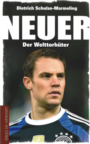 Dietrich Schulze-Marmeling - Neuer - Der Welttorhüter
