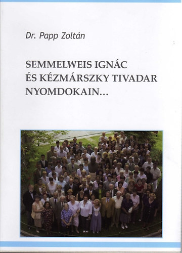 Semmelweis Ignc s Kzmrszky Tivadar nyomdokain... I. A Baross utcai Ni Klinikakrnikja 1990 s 2007 kztt II. Vlogats msfl vtized rsaibl