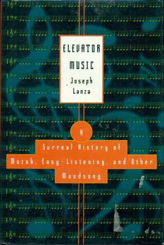 Elevator Music: A Surreal History of Muzak, Easy-Listening, and Other Moodsong