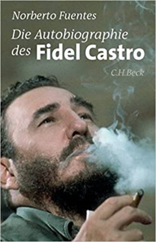 Norberto Fuentes - Die Autobiographie des Fidel Castro