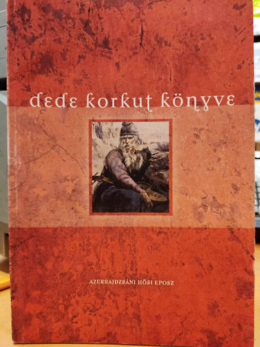Hoppl Mihly  ( szerk.) - Dede Korkut knyve  (A vilg nagy eposzai)(A vilg eposzai 2.) - Azerbajdzsni hsi eposz