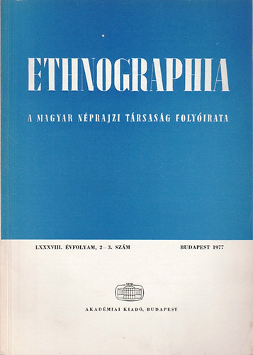 Ethnographia - A Magyar Nprajzi Trsasg folyirata  LXXXVIII. vfolyam, 2-3. szm 1977.