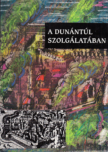 Horvth Gyula     (szerk.) - A Dunntl szolglatban (Eladsok Rzss Lajos emlknek)