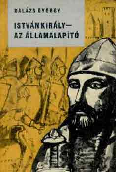Balzs Gyrgy - Istvn kirly - Az llamalapt
