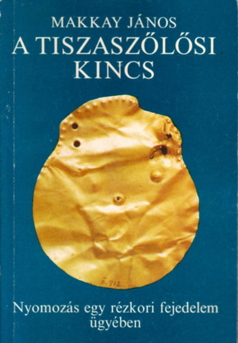 A tiszasz�l�si kincs (Nyomoz�s egy r�zkori fejedelem �gy�ben)