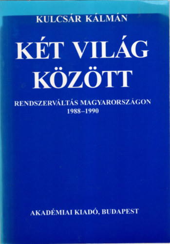 Kt vilg kztt (rendszervlts Magyarorszgon 1988-1990)
