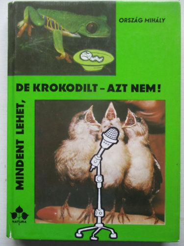 Orszg Mihly - Mindent lehet, de krokodilt - azt nem!