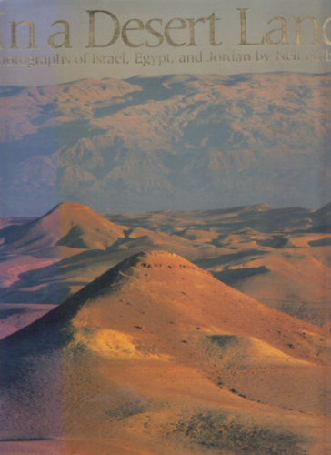 In a desert Land (Photographs of Israel, Egypt and Jordan by Neil Folberg)